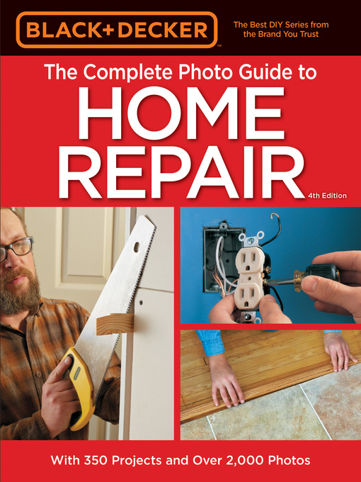 Title details for Black & Decker the Complete Photo Guide to Home Repair by Editors of Cool Springs Press - Available